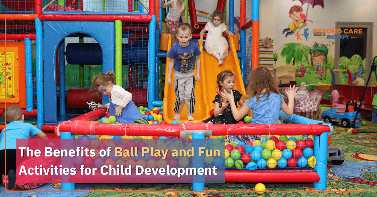 The Benefits of Ball Play and Fun Activities for Child Development